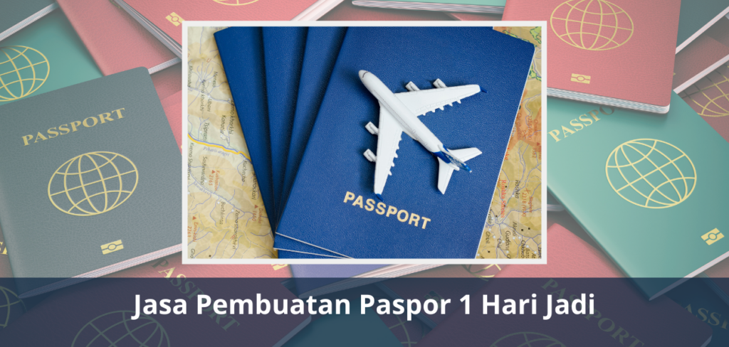 Jasa Pembuatan Paspor 1 Hari Jadi