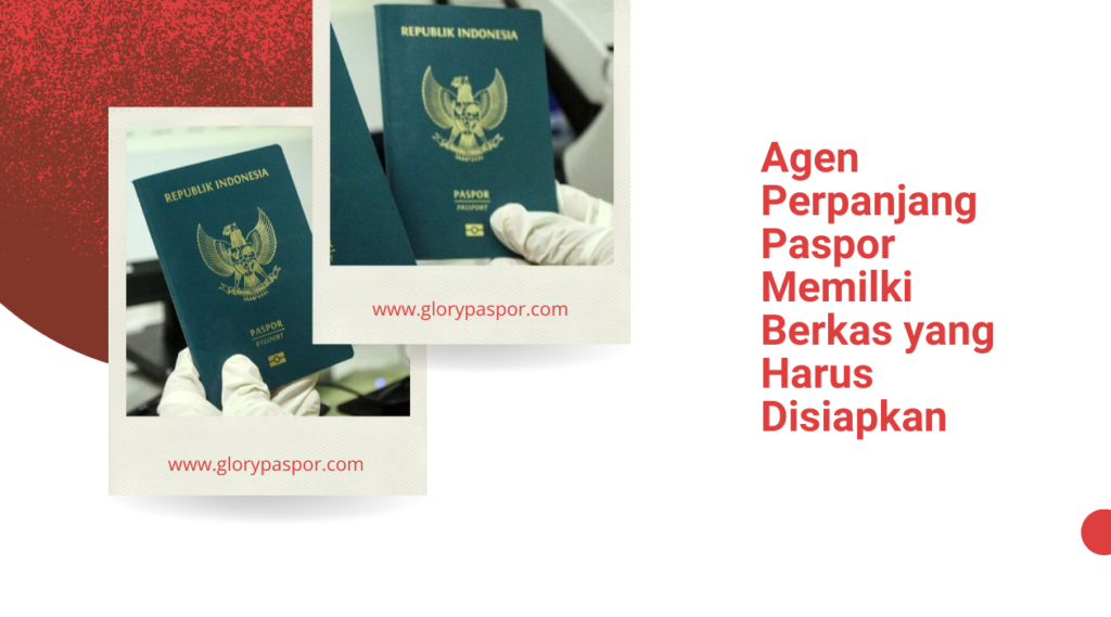 Agen Perpanjang Paspor Memilki Berkas yang Harus Disiapkan