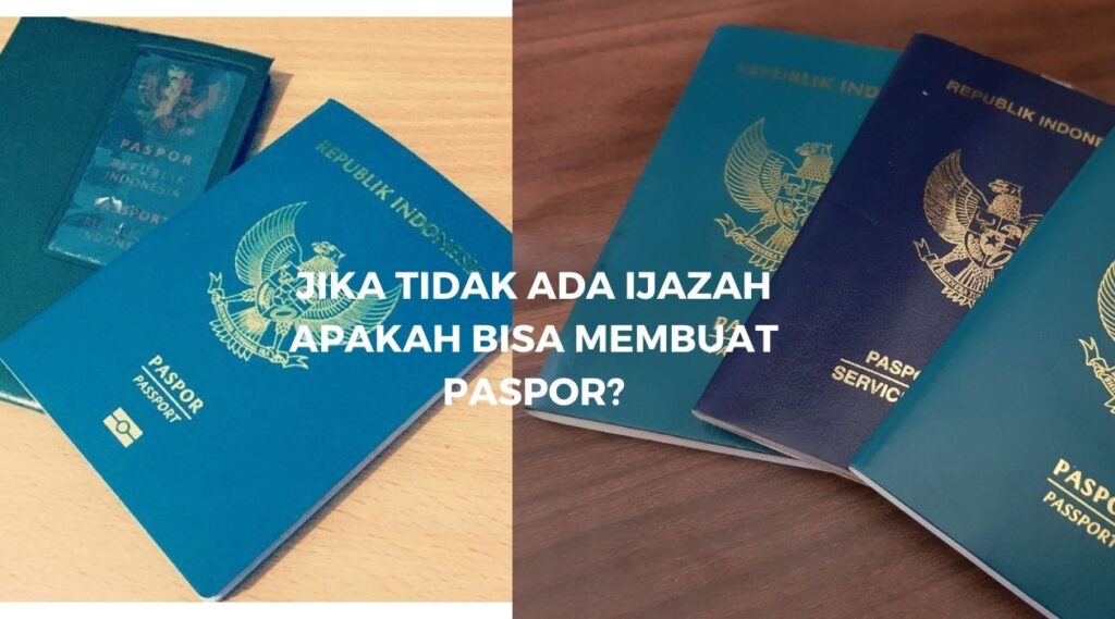 Jika tidak ada ijazah apakah bisa membuat paspor?