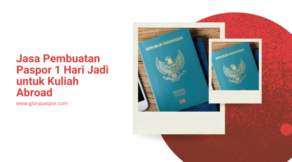 Jasa Pembuatan Paspor 1 Hari Jadi untuk Kuliah Abroad
